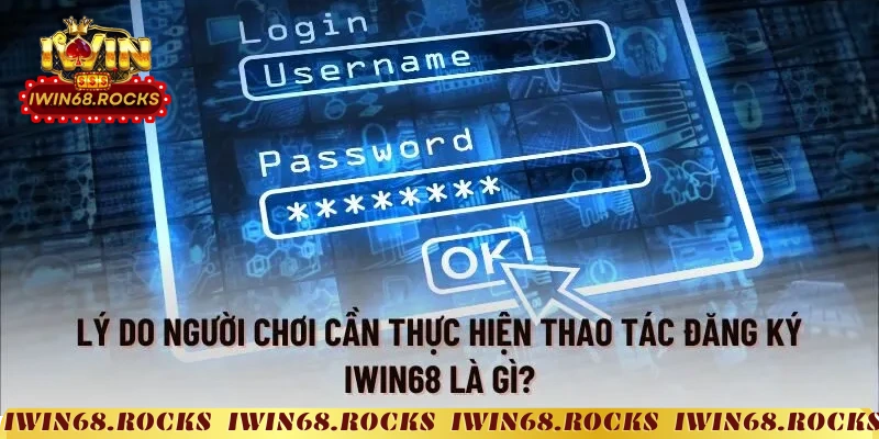 Lý do mà bạn nên trở thành hội viên tại iwin68